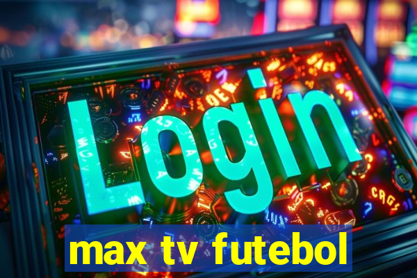 max tv futebol